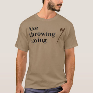 ax throwing Sprichwort 67 T-Shirt