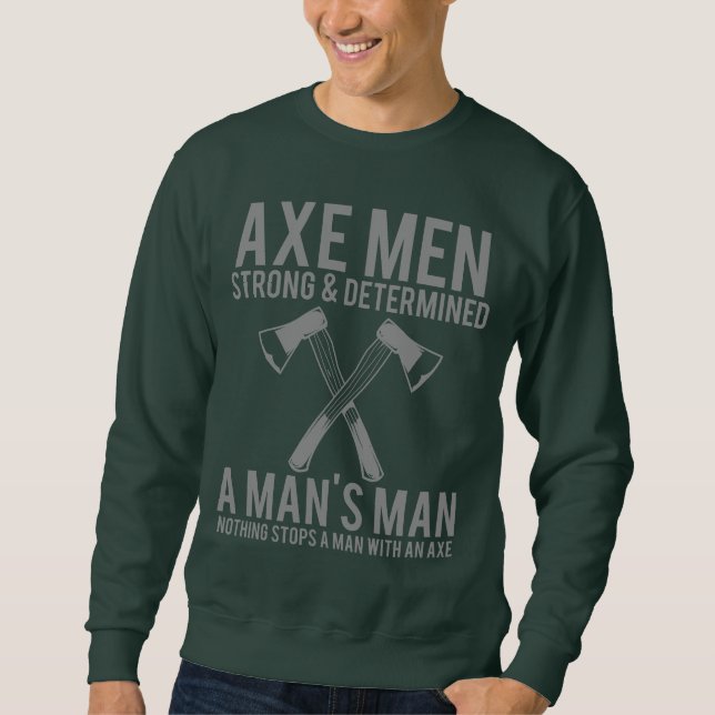 Axe Men Strong and Determined Funny Lumberjack Swe Sweatshirt (Vorderseite)