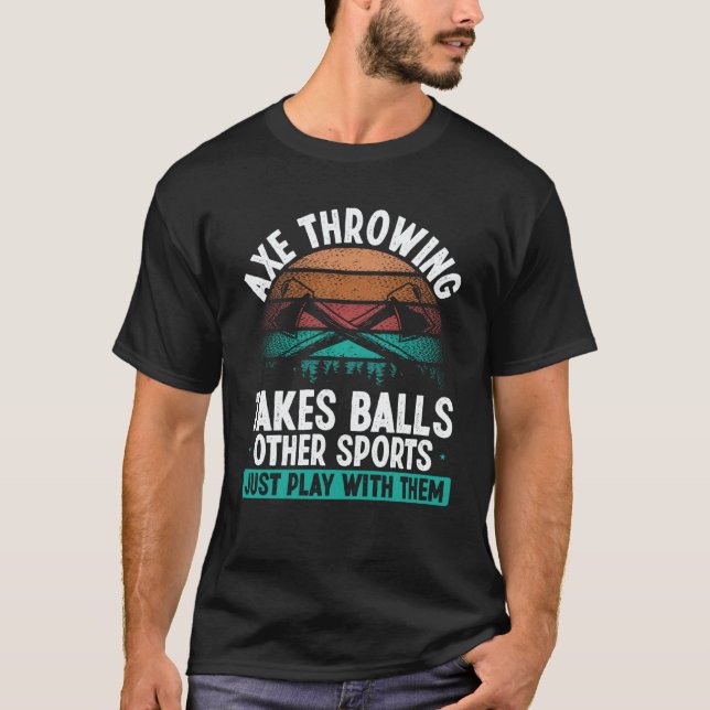 Axe Throwing takes Balls  Hatchet Thrower Quote T-Shirt (Vorderseite)