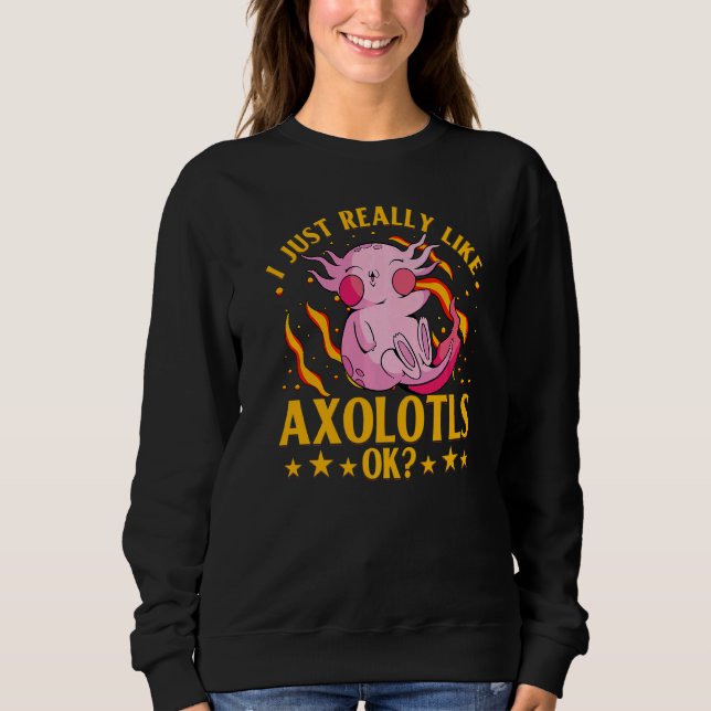 Axolotl Amphibian  Sayings  27 Sweatshirt (Vorderseite)