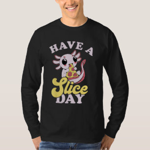 Axolotl haben einen Slice Day Pizza Slice Pizza P T-Shirt