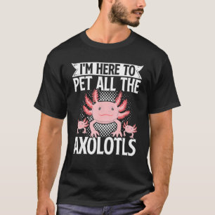 Axolotl Hausbesitzer Ich bin hier, um alle Axolotl T-Shirt
