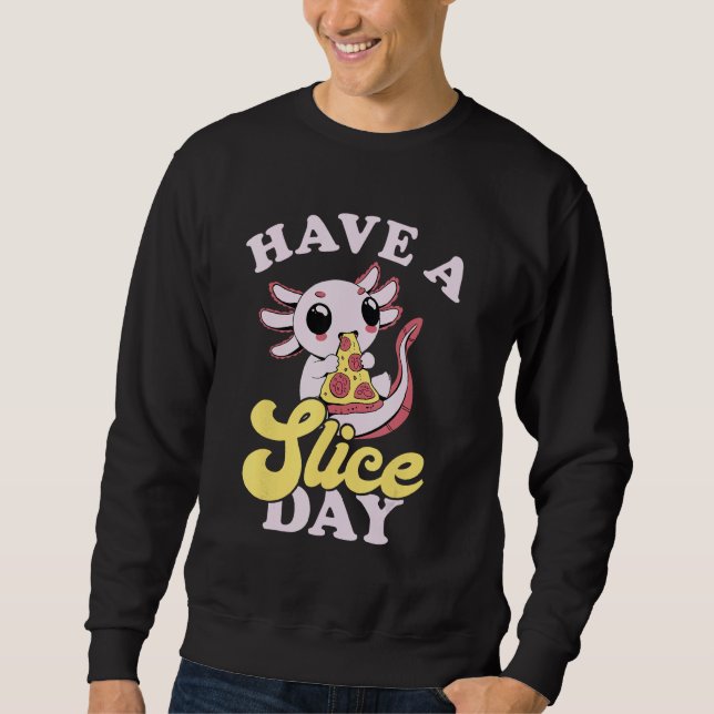 Axolotl Have A Slice Day Pizza Slice Pizza  Pizza Sweatshirt (Vorderseite)