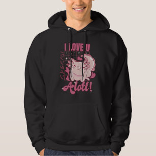 Axolotl I Liebe U Alotl Valentinstag Pun Hoodie
