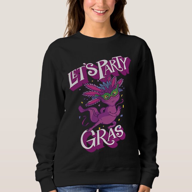 Axolotl Mardi Gras Let's Party Parade Shenanigans  Sweatshirt (Vorderseite)