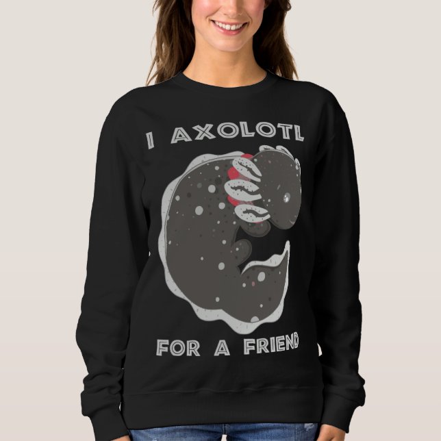 Axolotl Meme  I Axolotl For A Friend Fan Boys Men Sweatshirt (Vorderseite)