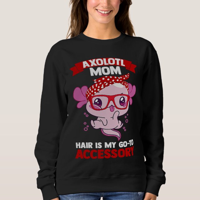 axolotl mom hair is my go to accessory Axolotls Sweatshirt (Vorderseite)