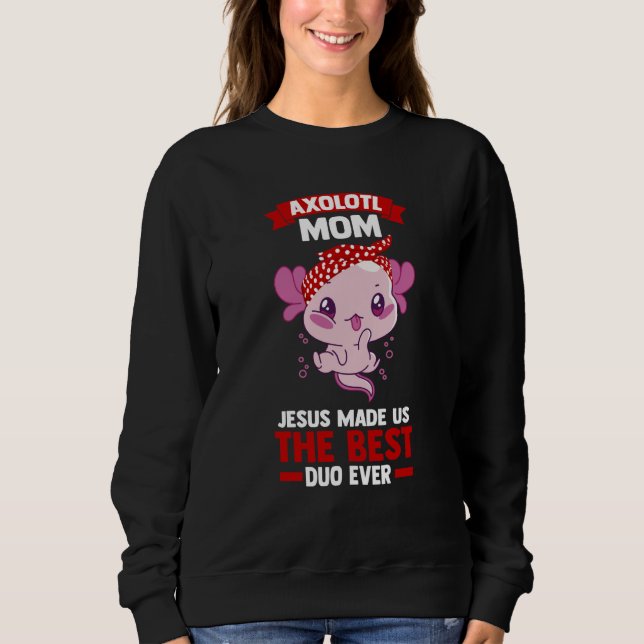 axolotl mom jesus made us the best duo ever Axolot Sweatshirt (Vorderseite)