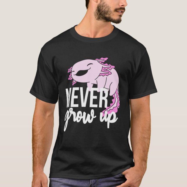 Axolotl Never Grow Up For Salamander T-Shirt (Vorderseite)