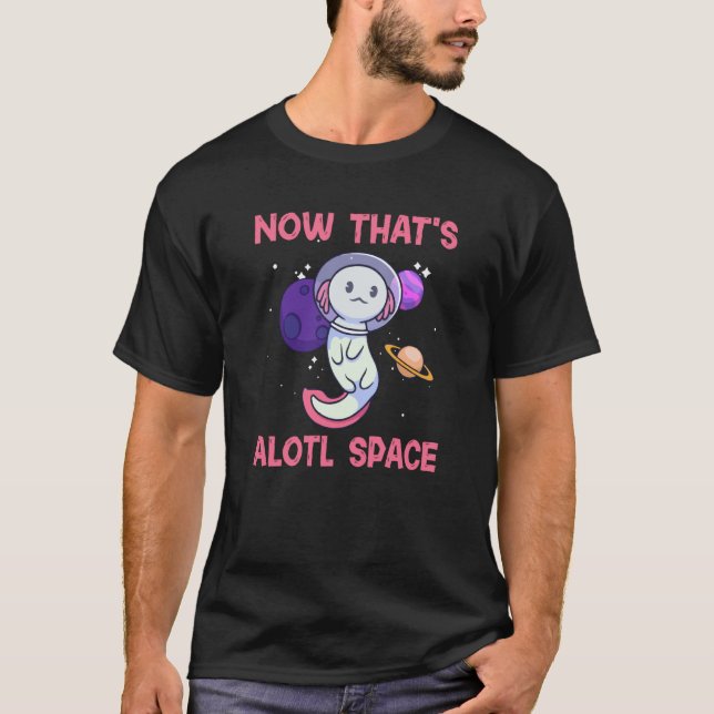 Axolotl Pet A Lot of Space Amphibian Animal T-Shirt (Vorderseite)