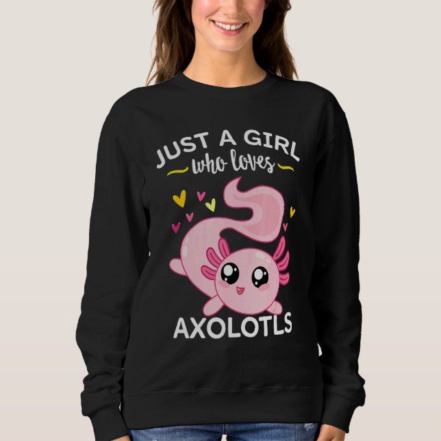 Axolotl Pink Salamander Just a Girl, die Axo Liebe Sweatshirt (Vorderseite)