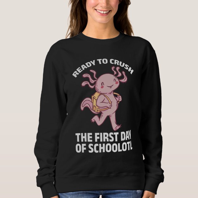 Axolotl Ready To Crush The First Day Of Schoolotl  Sweatshirt (Vorderseite)
