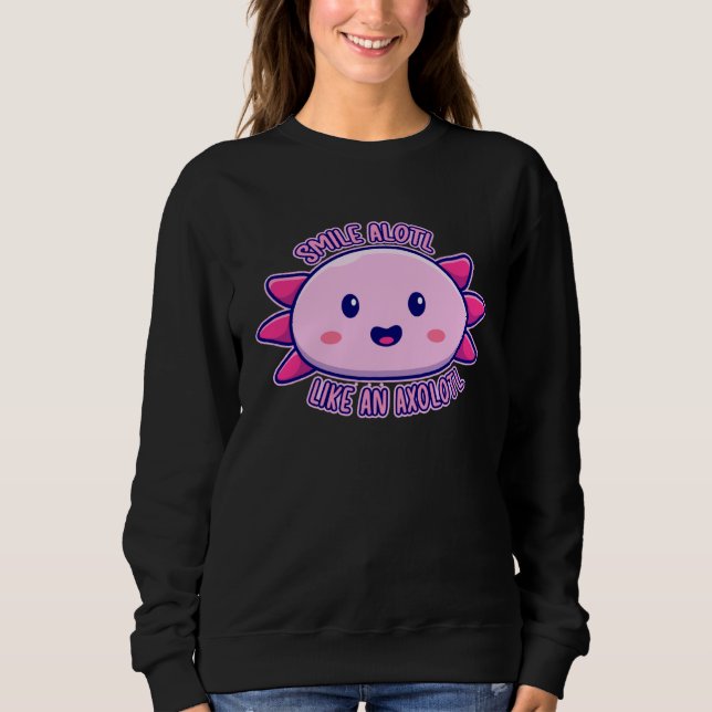 Axolotl Smilealotl Like An Axolotl Endangered Axol Sweatshirt (Vorderseite)