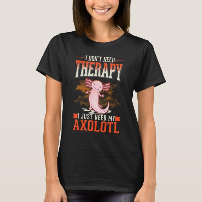 Axolotl Therapy Mexican Salamander Axolotl T-Shirt (Vorderseite)