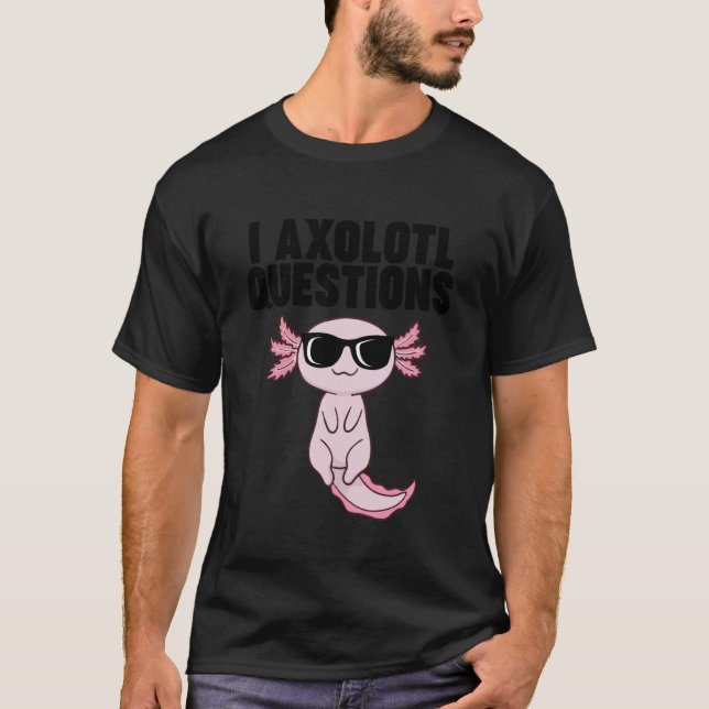 Axolotl with Sunglasses I Axolotl Questions T-Shirt (Vorderseite)