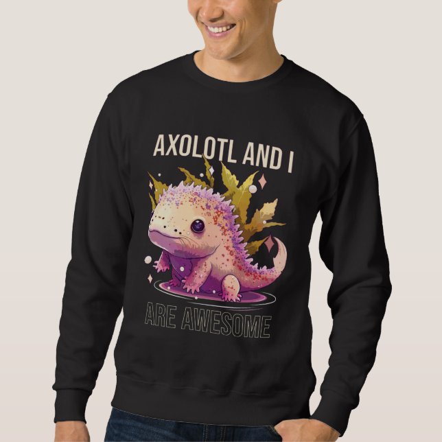 Axolotls And I Are Awesome Salamander Mexican Walk Sweatshirt (Vorderseite)