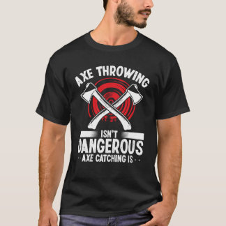 Axtwerfen Axtfangen ist gefährlich Beil Wurf T-Shirt