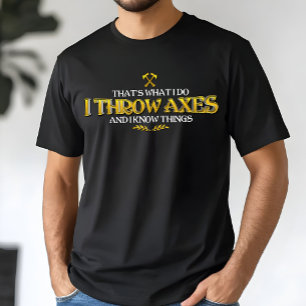 Axtwerfen - Ich werfe Äxte und ich kenne lustige D T-Shirt