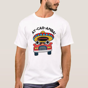 Ay-Car-Amba Funny Mexican Car Pun T-Shirt