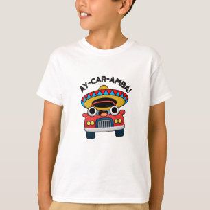 Ay-Car-Amba Funny Mexican Car Pun T-Shirt