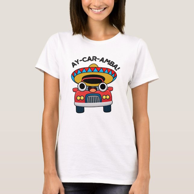 Ay-Car-Amba Funny Mexican Car Pun T-Shirt (Vorderseite)