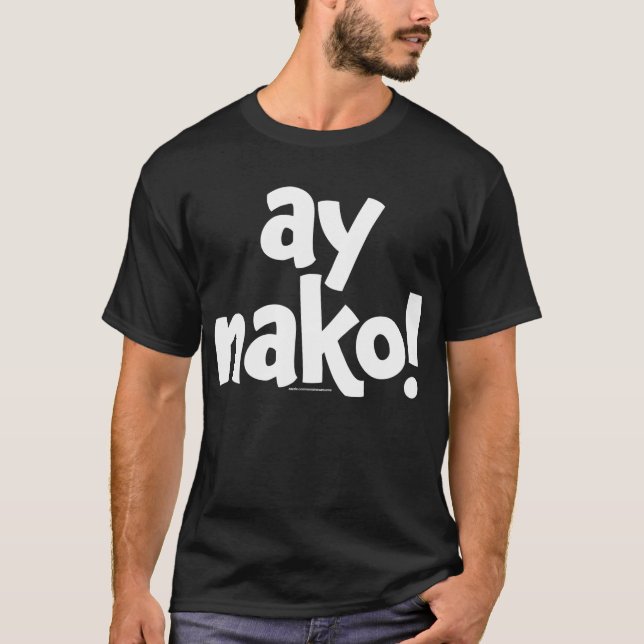 Ay Nako ORIGINAL Black T - Shirt (Vorderseite)
