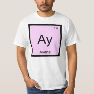 Ayana Name Chemie Element Periodensystem T-Shirt