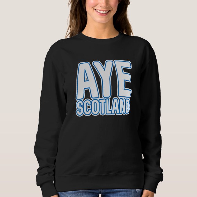 Aye Scotland  Scottish Independence Layered Text S Sweatshirt (Vorderseite)