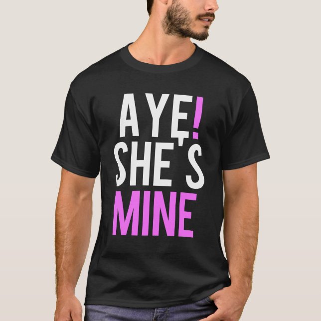 Aye She's Mine T-Shirt (Vorderseite)