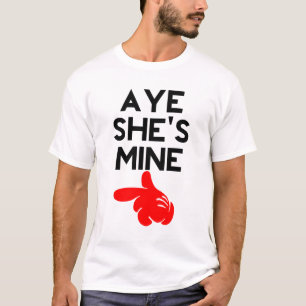 Aye She's Mine T-Shirt