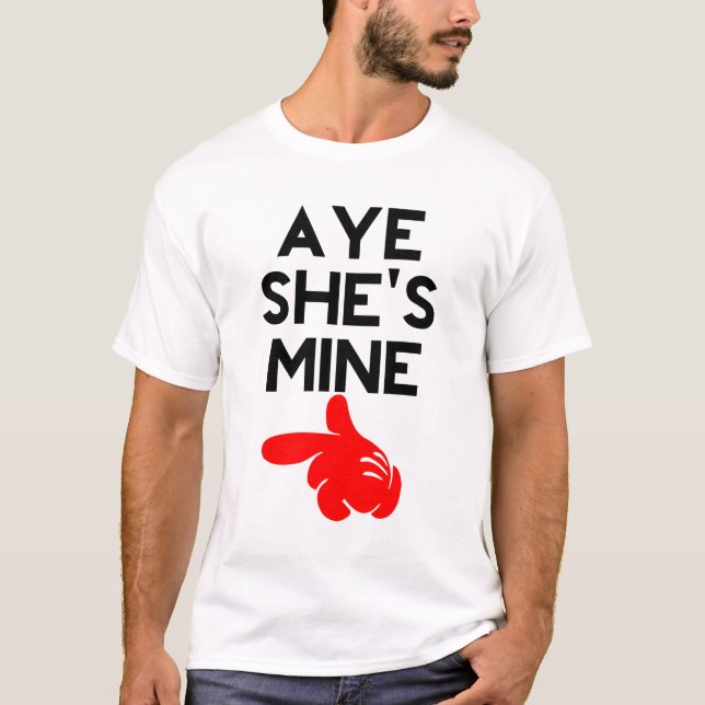 Aye She's Mine T-Shirt (Vorderseite)