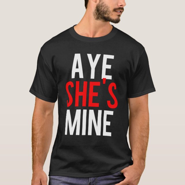 Aye She's Mine T-Shirt (Vorderseite)