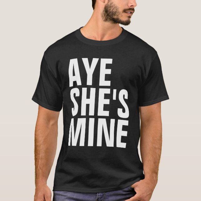 Aye She's Mine T - Shirt (dunkle Farben) (Vorderseite)
