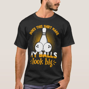 B0wler B0wler Meine Balls sehen groß aus T-Shirt