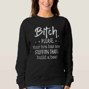 B1tch Bitte Ihr BH hat mehr Platz Sweatshirt