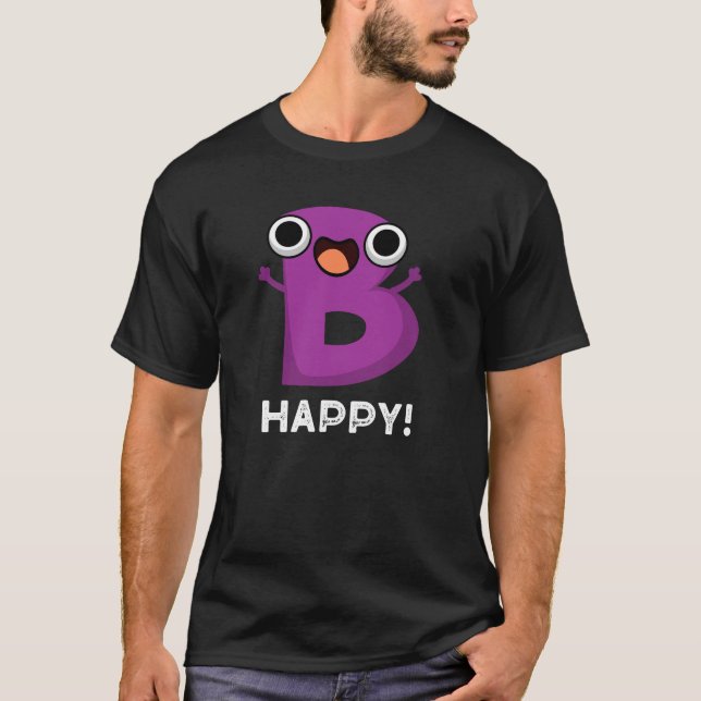 B Happy Funny Alphabet Pun Dark BG T-Shirt (Vorderseite)