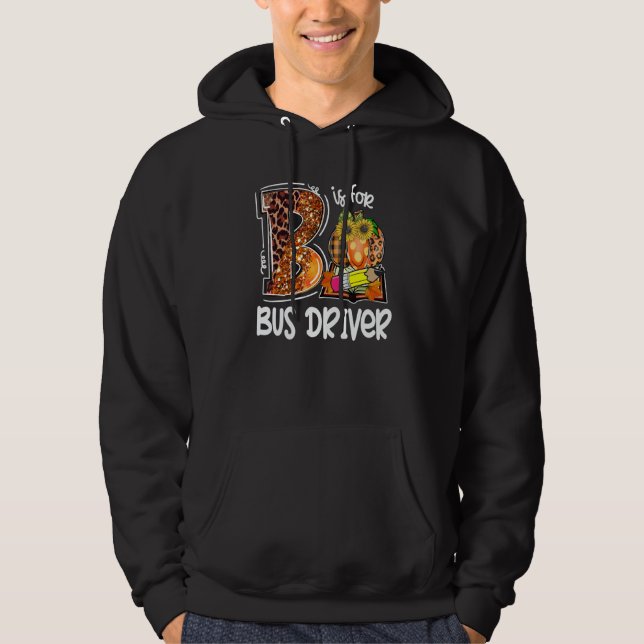 B Is For Bus Driver Leopard Pumpkin Fall Thanksgiv Hoodie (Vorderseite)