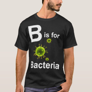 B ist für Bacteria dark s T-Shirt