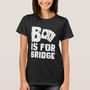 B ist für Bridge-Spieler-Kartenspiel T-Shirt