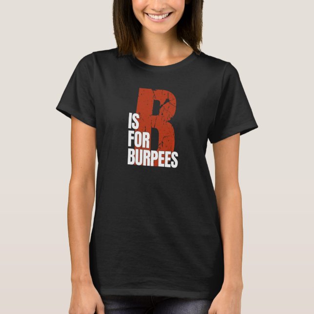 B ist für Burpees Workout Burpees geeignet T-Shirt (Vorderseite)