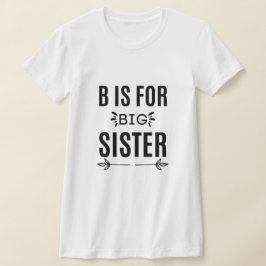 b ist für große Schwester das beste Geschenk für g T-Shirt