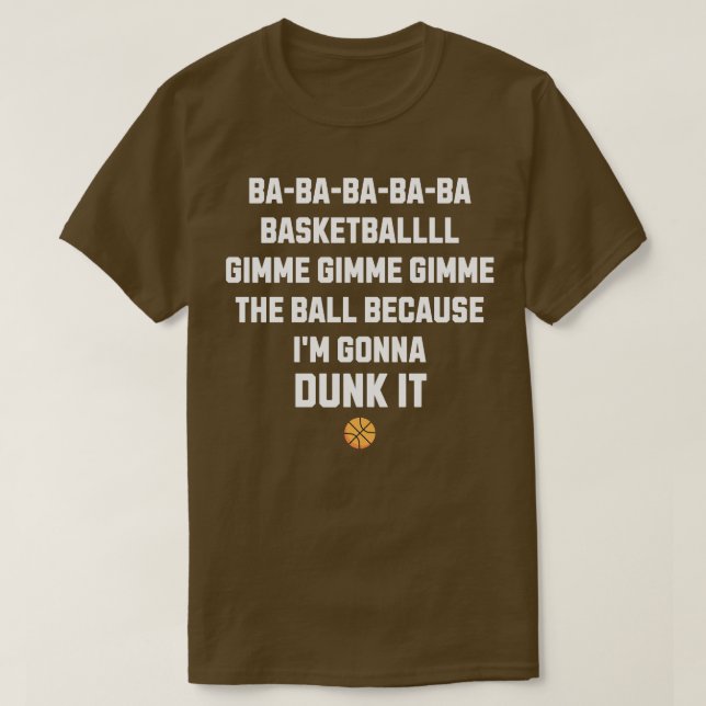 Ba ba ba Ba Basketball Gimme Gimme Gimme Ba ba T-Shirt (Design vorne)