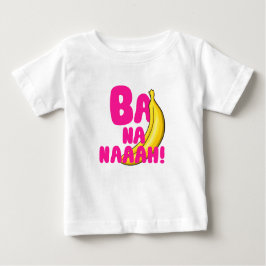 Ba Na Naah! Baby T-shirt