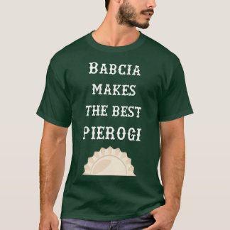 Babcia Makes The Best Pierogi Polish Grandmother T-Shirt