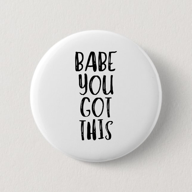 Babe You Got This - Uplifting Motivational Slogan  Button (Vorderseite)