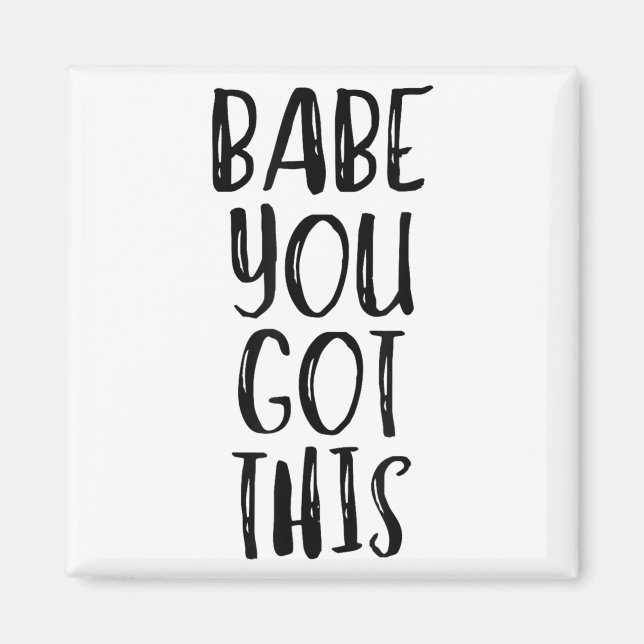 Babe You Got This - Uplifting Motivational Slogan  Magnet (Vorne)