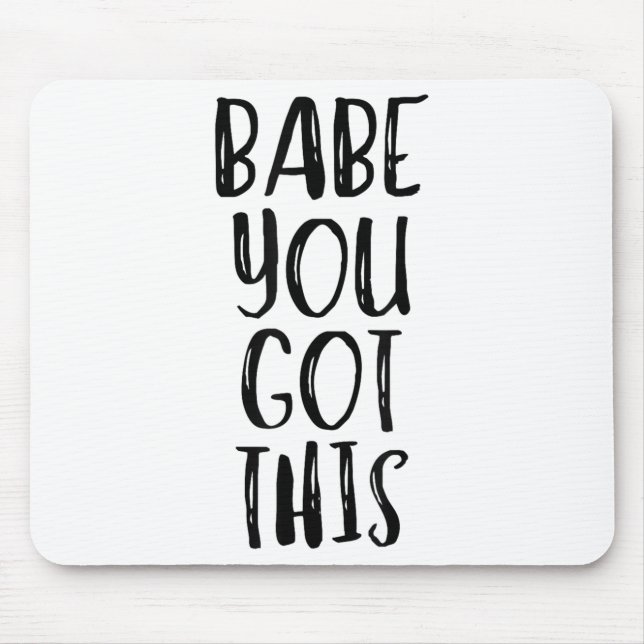 Babe You Got This - Uplifting Motivational Slogan  Mousepad (Vorne)