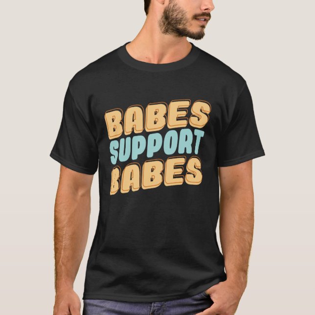 Babes Support Babes Great Gift Idea For Friend And T-Shirt (Vorderseite)