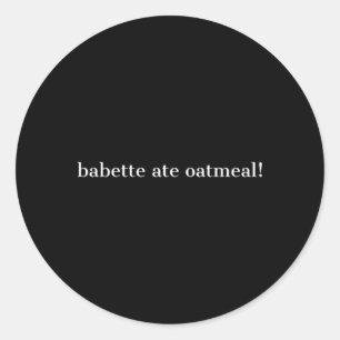 Babette Ate Oatfood Runder Aufkleber