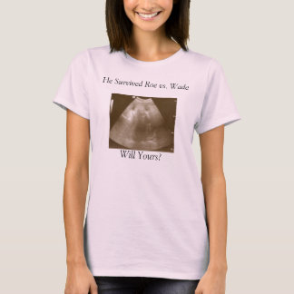 Baby2, er überlebte Roe gegen Wade, wird es dein? T-Shirt